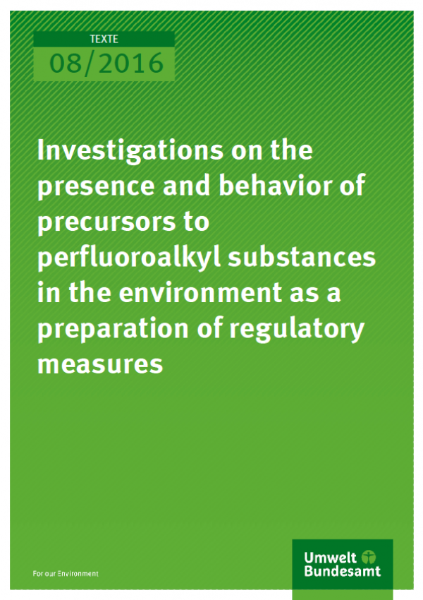 Cover Texte 08/2016 Investigations on the presence and behavior of precursors to perfluoroalkyl substances in the environment as a preparation of regulatory measures