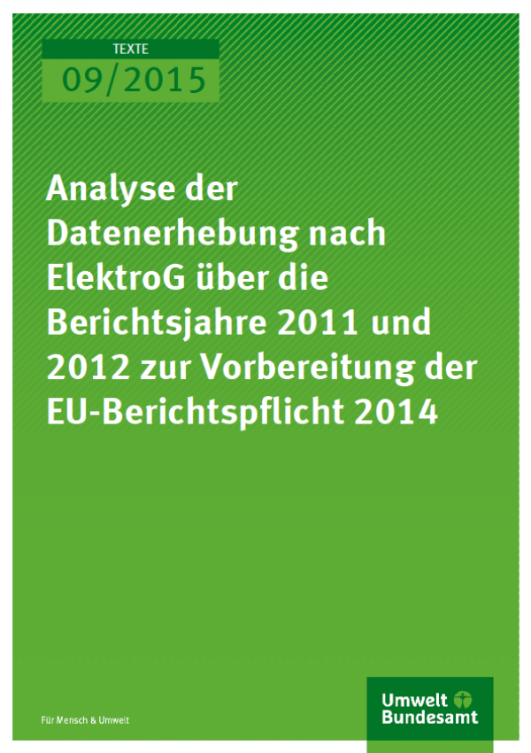 Cover Texte 09/2015 Analyse der Datenerhebung nach ElektroG über die Berichtsjahre 2011 und 2012 zur Vorbereitung der EU-Berichtspflicht 2014