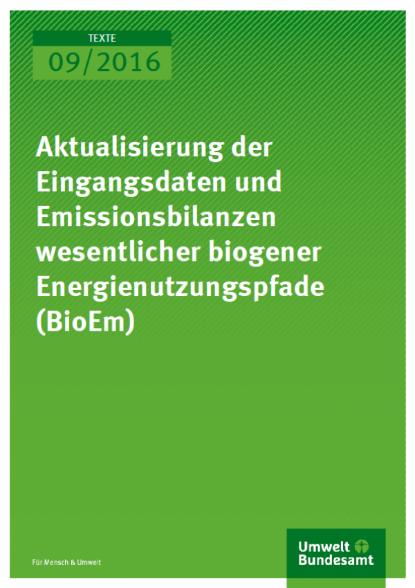 Cover Texte 09/2016 Aktualisierung der Eingangsdaten und Emissionsbilanzen wesentlicher biogener Energienutzungspfade (BioEm)
