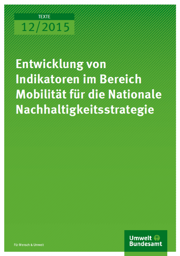 Cover Texte 12/2015 Entwicklung von Indikatoren im Bereich Mobilität für die Nationale Nachhaltigkeitsstrategie