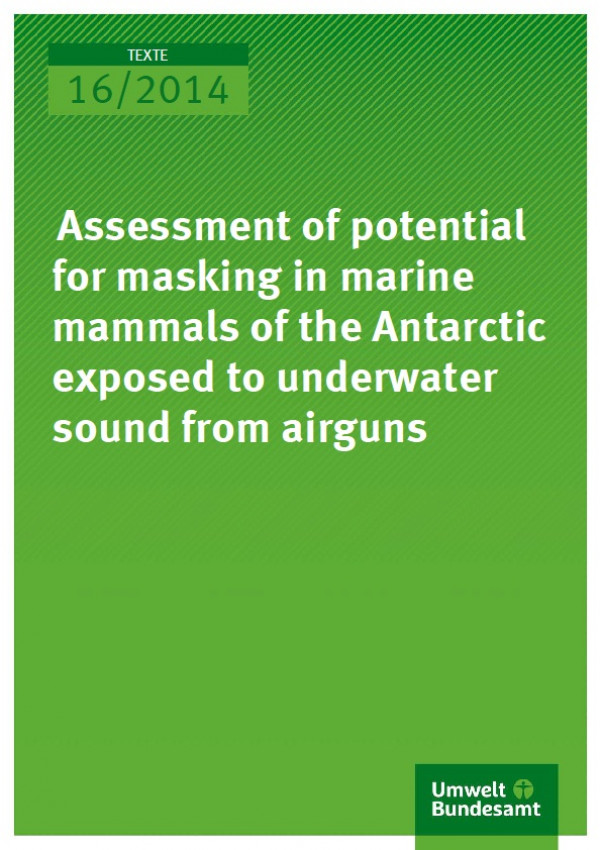 Cover Texte 16/2014 Assessment of potential for masking in marine mammals of the Antarctic exposed to underwater sound from airguns