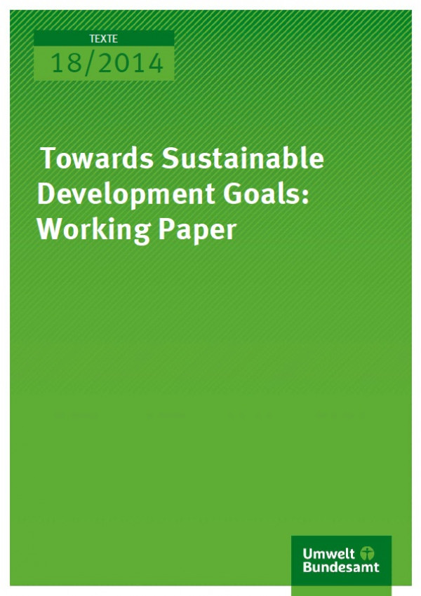 Cover Texte 18/2014 Towards Sustainable Development Goals: Working Paper