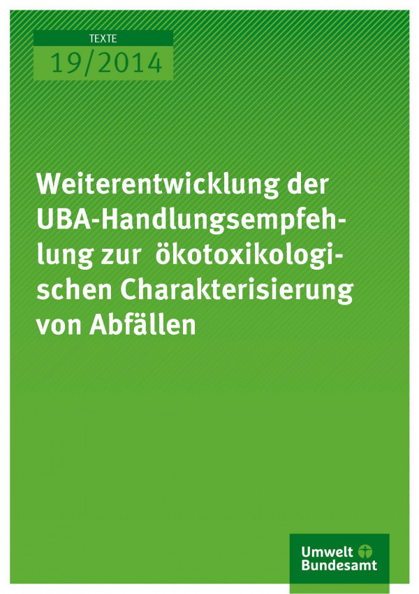 Cover Texte 19/2014 Weiterentwicklung der UBA-Handlungsempfehlung zur ökotoxikologischen Charakterisierung von Abfällen