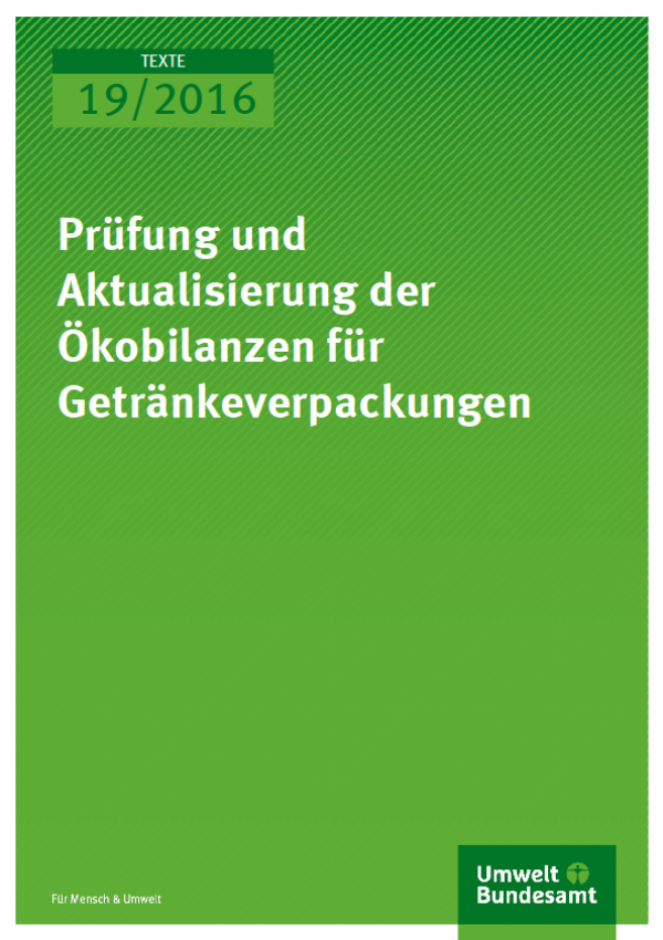 Cover Texte 19/2016 Prüfung und Aktualisierung der Ökobilanzen für Getränkeverpackungen                    