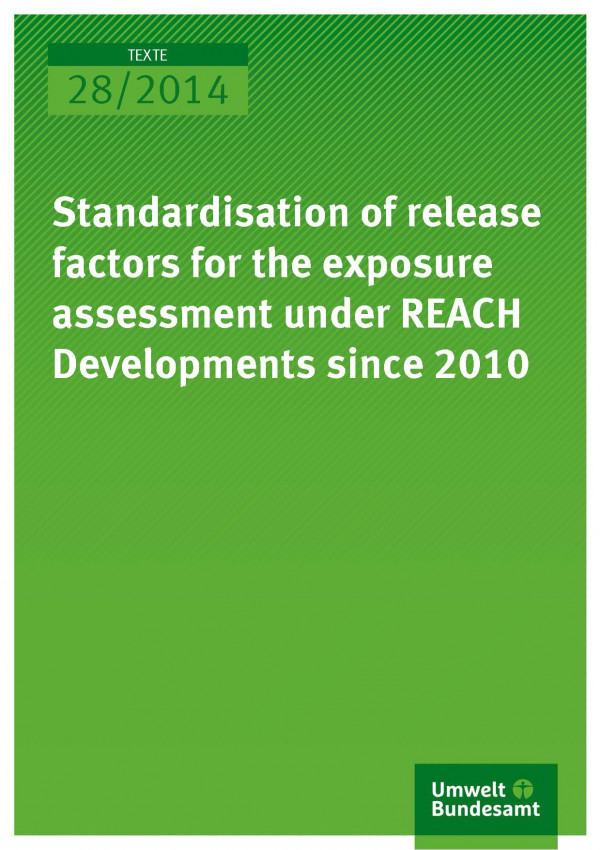 Cover Texte 28/2014 Standardisation of release factors for the exposure assessment under REACH Developments since 2010