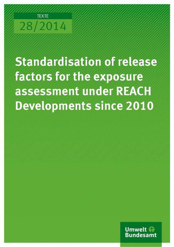 Cover Texte 28/2014 Standardisation of release factors for the exposure assessment under REACH Developments since 2010