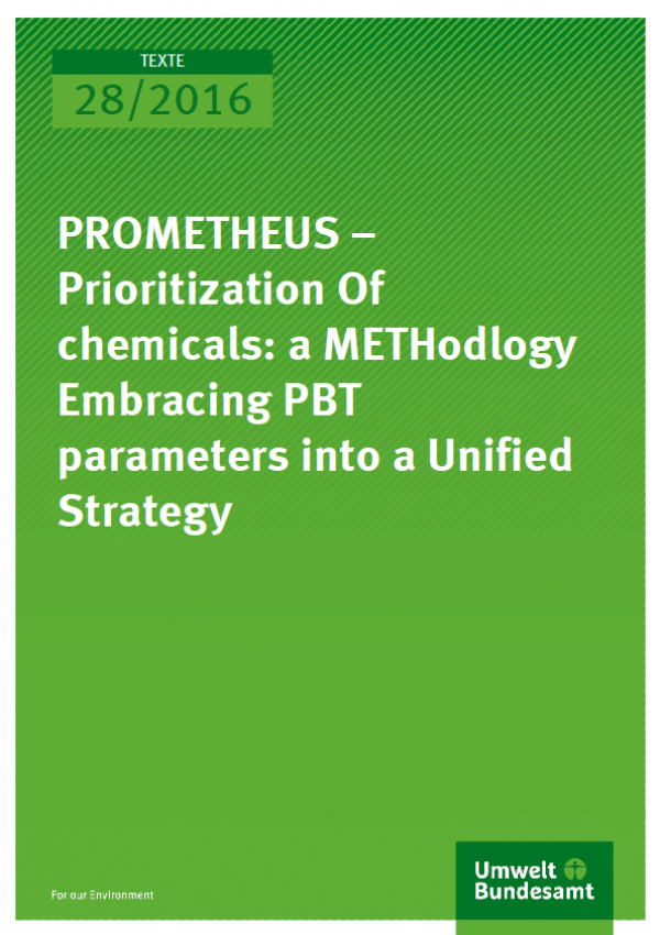 Cover Texte 28/2016 PROMETHEUS – Prioritization Of chemicals: a METHodology Embracing PBT parameters into a Unified Strategy