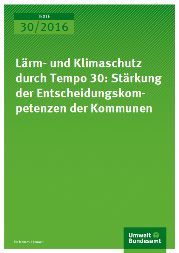 Cover Texte 30/2016 Lärm- und Klimaschutz durch Tempo 30: Stärkung der Entscheidungskompetenzen der Kommunen