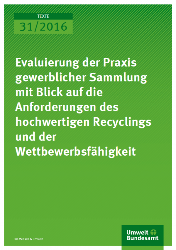 Cover Texte 31/2016 Evaluierung der Praxis gewerblicher Sammlung mit Blick auf die Anforderungen des hochwertigen Recyclings und der Wettbewerbsfähigkeit