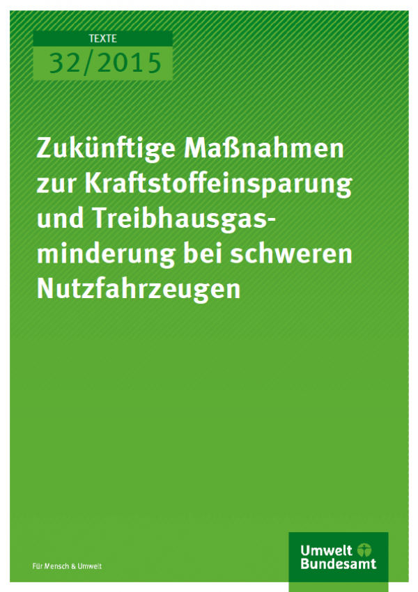 Cover Texte 32/2015 Zukünftige Maßnahmen zur Kraftstoffeinsparung und Treibhausgasminderung bei schweren Nutzfahrzeugen