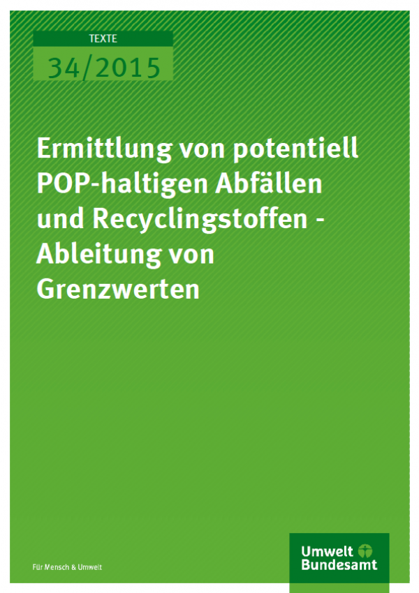 Cover Texte 34/2015 Ermittlung von potentiell POP-haltigen Abfällen und Recyclingstoffen - Ableitung von Grenzwerten