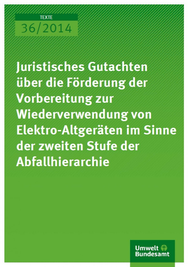 Cover Texte 36/2014 Juristisches Gutachten über die Förderung der Vorbereitung  zur Wiederverwendung von  Elektro-Altgeräten im Sinne der zweiten Stufe der Abfallhierarchie