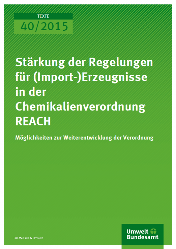 Cover Texte 40/2015 Stärkung der Regelungen für (Import-)Erzeugnisse in der Chemikalienverordnung REACH