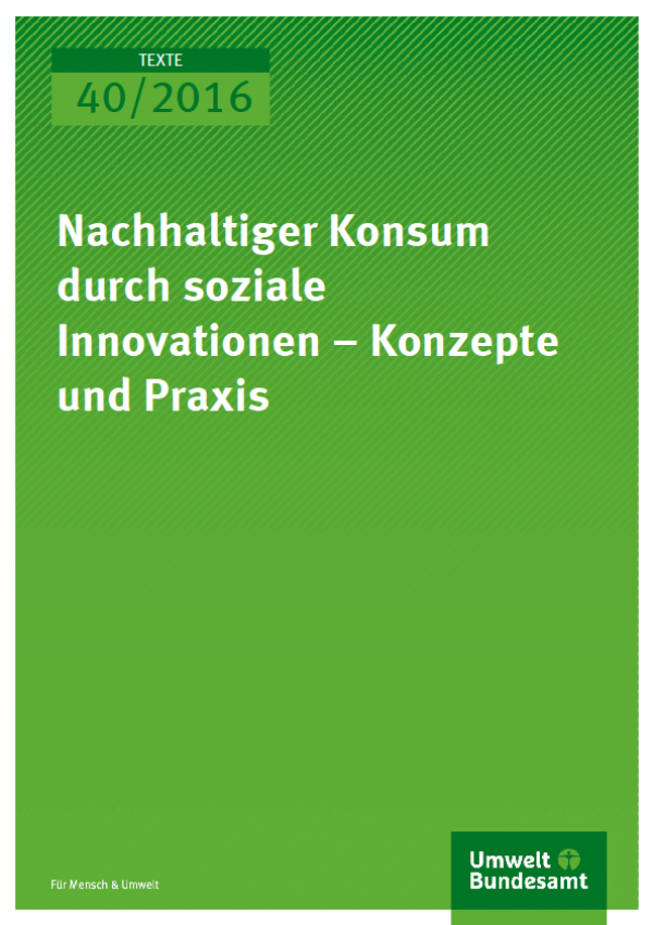Cover Texte 40/2016 Nachhaltiger Konsum durch soziale Innovationen – Konzepte und Praxis