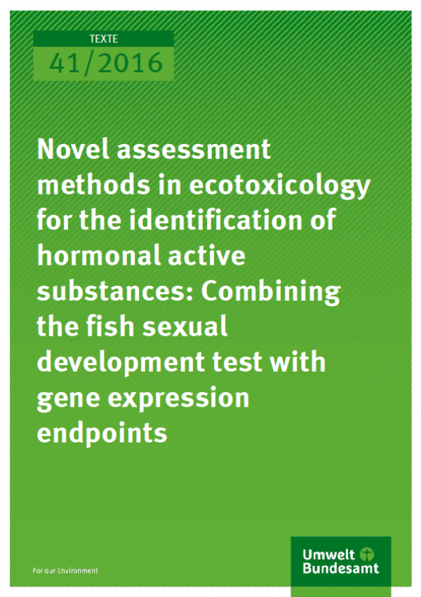 Cover Texte 41/2016 Novel assessment methods in ecotoxicology for the identification of hormonal active substances: Combining the fish sexual development test with gene expression endpoints