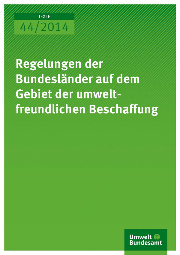 Cover texte 44/2014 Regelungen der Bundesländer auf dem Gebiet der umweltfreundlichen Beschaffung