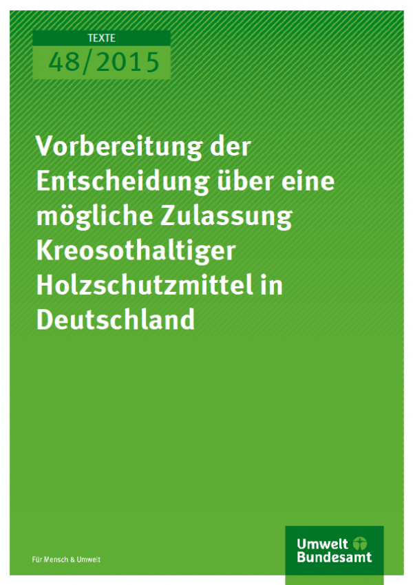 Cover Texte 48/2015 Vorbereitung der Entscheidung über eine mögliche Zulassung kreosothaltiger Holzschutzmittel in Deutschland