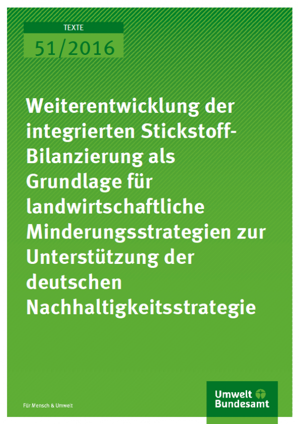 Cover Texte 51/2016 Weiterentwicklung der integrierten Stickstoff-Bilanzierung als Grundlage für landwirtschaftliche Minderungsstrategien zur Unterstützung der deutschen Nachhaltigkeitsstrategie
