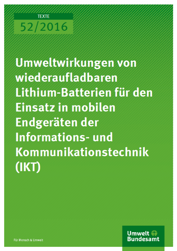 Cover Texte 52/2016 Umweltwirkungen von wiederaufladbaren Lithium-Batterien für den Einsatz in mobilen Endgeräten der Informations- und Kommunikationstechnik (IKT)