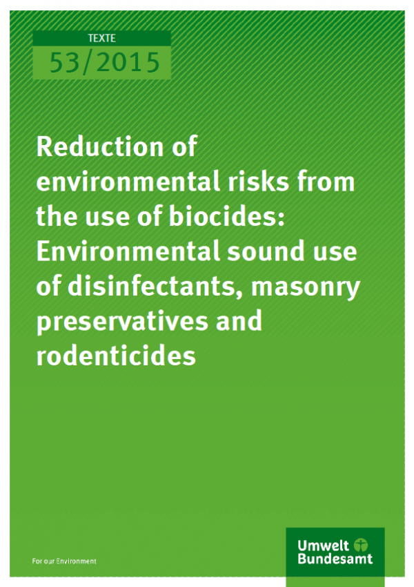 Cover Texte 53/2015 Reduction of environmental risks from the use of biocides: Environmental sound use of disinfectants, masonry preservatives and rodenticides