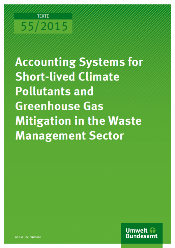 Cover Texte 55/2015 Accounting systems for Short-lived Climate Pollutants and Greenhouse Gas Mitigation in the Waste Management Sector