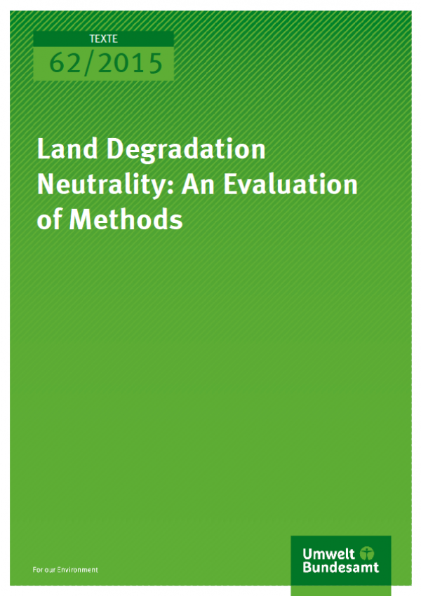 Cover Texte 62/2015 Land Degradation Neutrality: An Evaluation of Methods