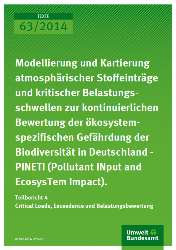 Cover Texte 63/2014 Modellierung und Kartierung atmosphä-rischer Stoffeinträge und kritischer Belastungsschwellen zur kontinuierlichen Bewertung der ökosystemspezifischen Gefährdung der Biodiversität in Deutschland - PINETI (Pollutant INput and EcosysTem 
