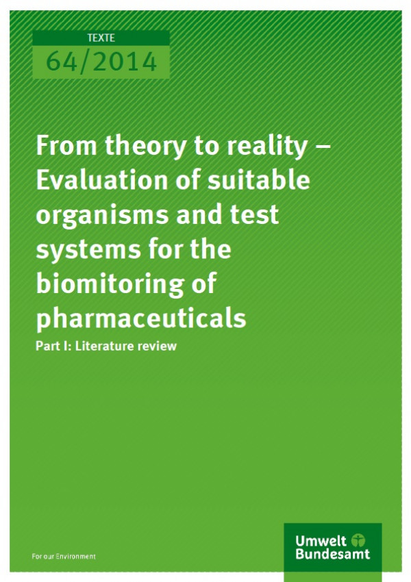 Cover Texte 64/2014 From theory to reality – Evaluation of suitable organisms and test systems for the biomonitoring of pharmaceuticals
