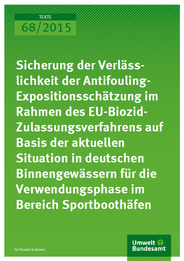 Cover Texte 68/2015 Sicherung der Verlässlichkeit der Antifouling- Expositionsschätzung im Rahmen des EUBiozid- Zulassungsverfahrens auf Basis der aktuellen Situation in deutschen Binnengewässern für die Verwendungsphase im Bereich Sportboothäfen