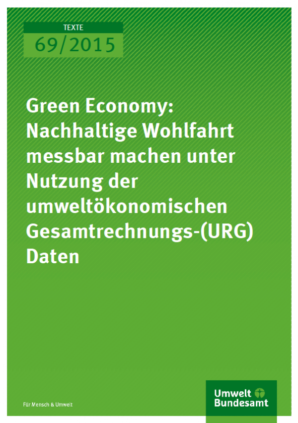 Cover Texte 69/2015 Green Economy: Nachhaltige Wohlfahrt messbar machen unter Nutzung der umweltökonomischen Gesamtrechnungs-(URG) Daten