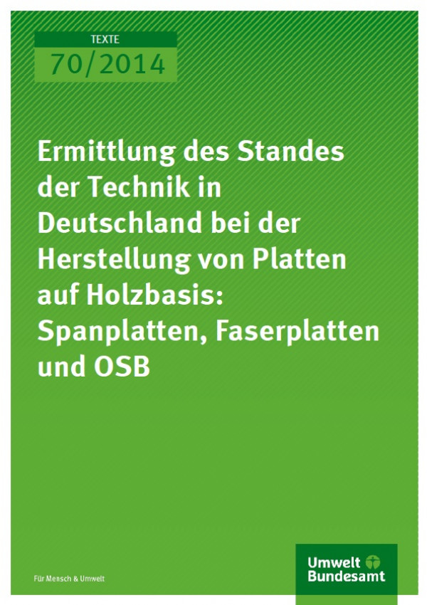 Cover Texte 70/2014 Ermittlung des Standes der Technik in Deutschland bei der Herstellung von Platten auf Holzbasis: Spanplatten, Faserplatten und OSB