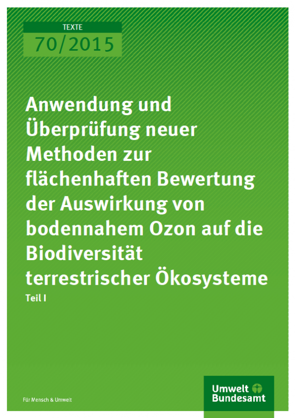 Cover Texte 70/2015 Anwendung und Überprüfung neuer Methoden zur flächenhaften Bewertung der Auswirkung von bodennahem Ozon auf die Biodiversität terrestrischer Ökosysteme