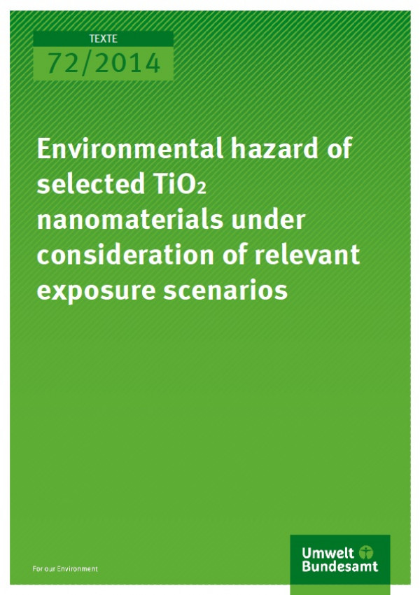 Cover Texte 72/2014 Environmental hazard of selected TiO2 nanomaterials under consideration of relevant exposure scenarios