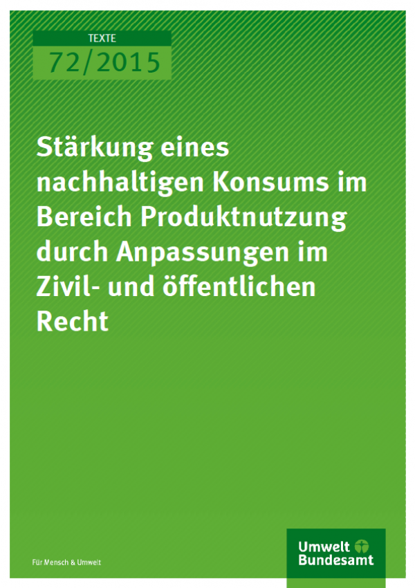 Cover Texte 72/2015 Stärkung eines nachhaltigen Konsums im Bereich Produktnutzung durch Anpassungen im Zivil- und öffentlichen Recht