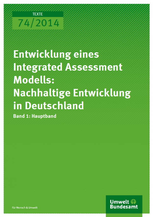 Cover Texte 74/2014 Entwicklung eines Integrated Assessment Modells: Nachhaltige Entwicklung in Deutschland