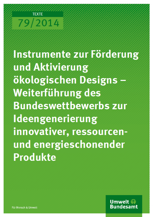 Cover Texte 79/2014 Instrumente zur Förderung und Aktivierung ökologischen Designs – Weiterführung des Bundeswettbewerbs zur Ideengenerierung innovativer, ressourcen- und energieschonender Produkte