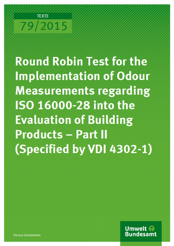 Cover Texte 79/2015 Round Robin Test for the Implementation of Odour Measurements regarding ISO 16000-28 into the Evaluation of Buildings Products – Part II (Specified by VDI 4302-1)