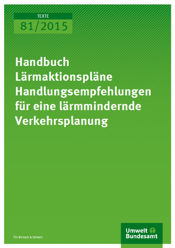 Cover Texte 81/2015 Handbuch Lärmaktionspläne Handlungsempfehlungen für eine lärmmindernde Verkehrsplanung