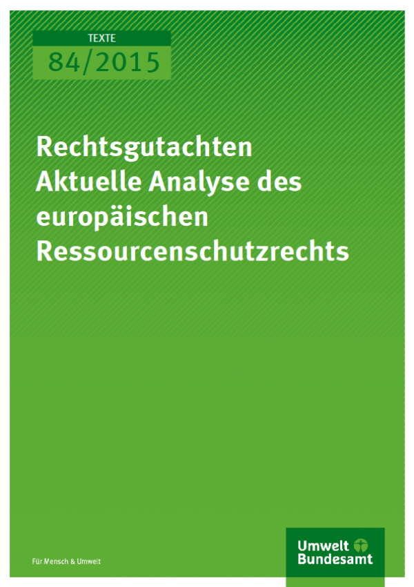 Cover Texte 84/2015 Rechtsgutachten Aktuelle Analyse des europäischen Ressourcenschutzrechts