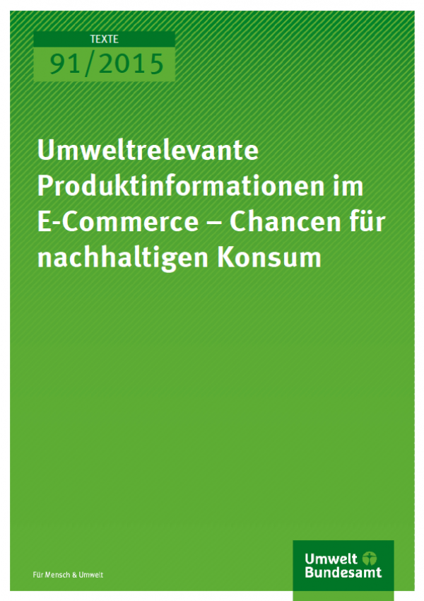 Cover Texte 91/2015 Umweltrelevante Produktinformationen im E-Commerce – Chancen für nachhaltigen Konsum