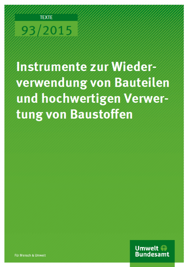 Cover Texte 93/2015 002208Instrumente zur Wiederverwendung von Bauteilen und hochwertigen Verwertung von Baustoffen