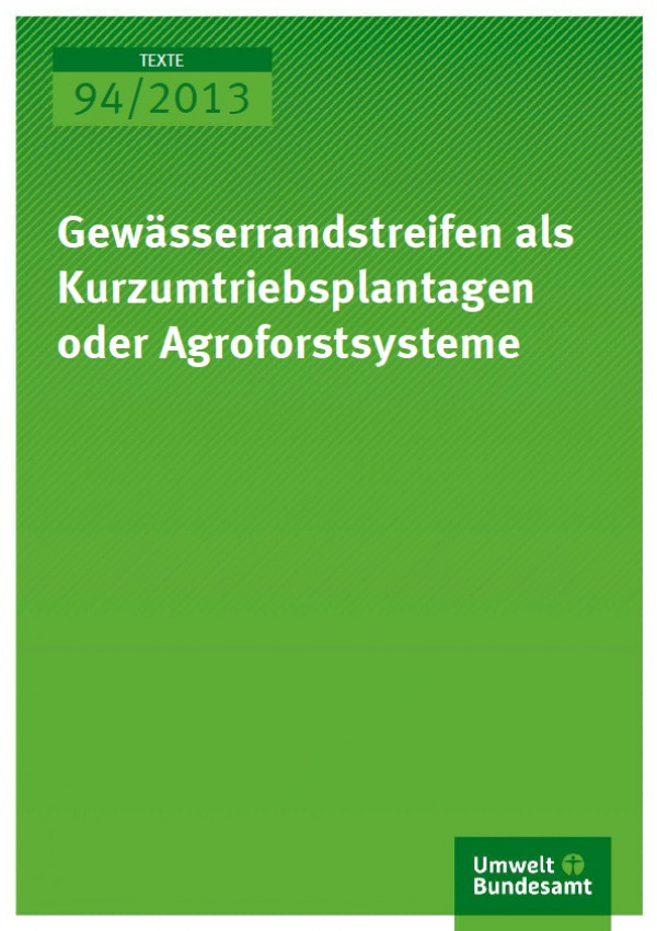 Cover Texte 94/2013 Gewässerrandstreifen als Kurzumtriebsplantagen oder Agroforstsysteme