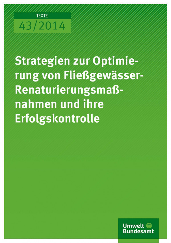 Cover Texte 43/2014 Strategien zur Optimierung von Fließgewässer- Renaturierungsmaßnahmen und ihre Erfolgskontrolle