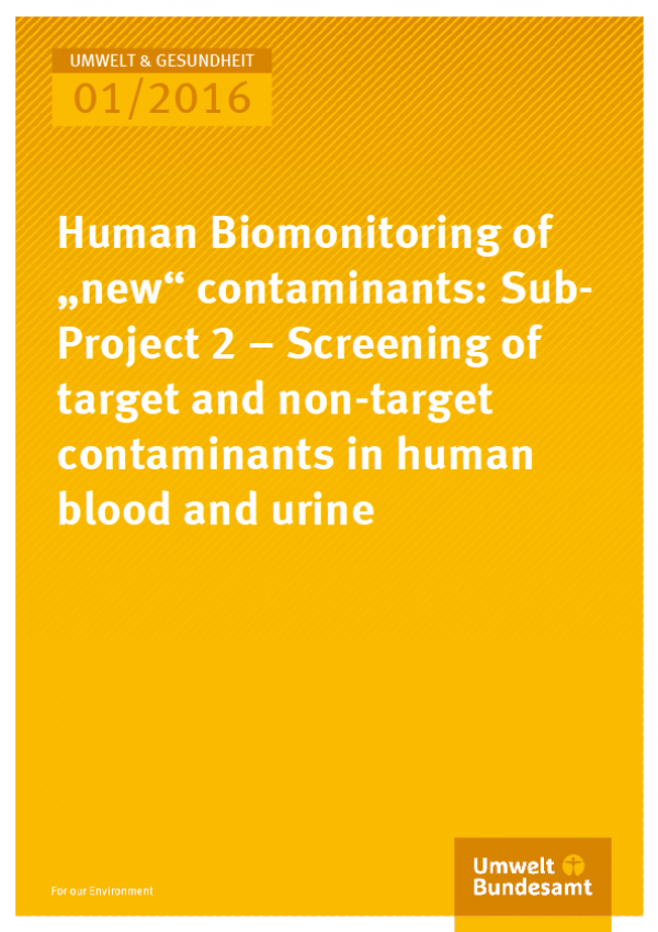 Cover Umwelt und Gesundheit 01/2016 Human Biomonitoring of „new“ contaminants: Sub-Project 2 – Screening of target and nontarget contaminants in human blood and urine