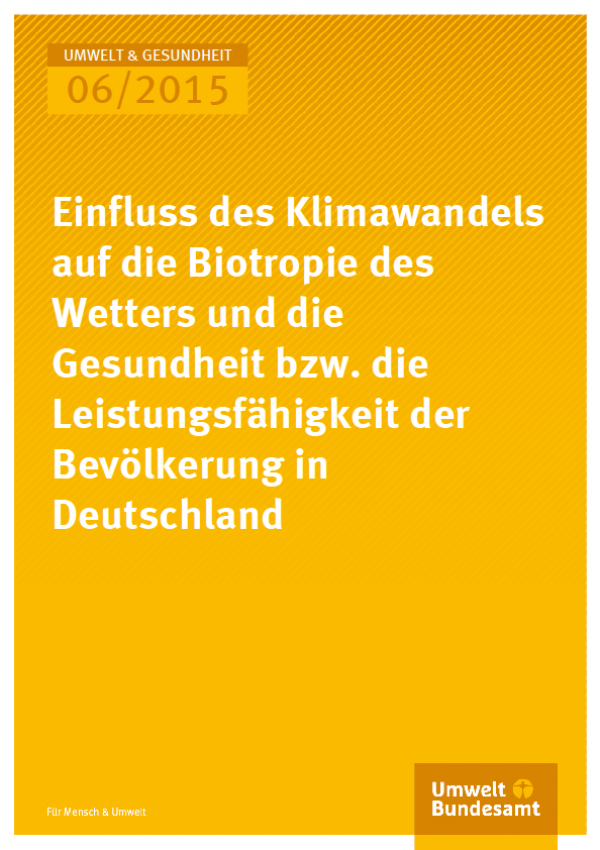 Umwelt und Gesundheit 06/2015 Einfluss des Klimawandels auf die Biotropie des Wetters und die Gesundheit bzw. die Leistungsfähigkeit der Bevölkerung in Deutschland