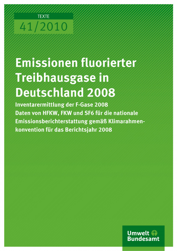 Publikation:Emissionen fluorierter Treibhausgase in Deutschland 2008Inventarermittlung der F-Gase 2008 Daten von HFKW, FKW und SF6 für die nationale Emissionsberichterstattung gemäß Klimarahmenkonvention für das Berichtsjahr 2008