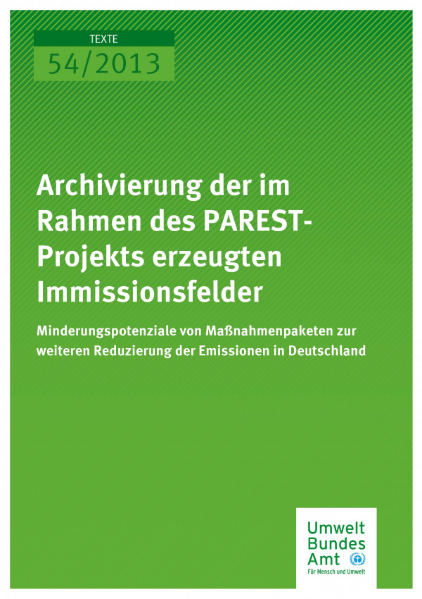 Cover Texte 54/2013 Archivierung der im Rahmen des PAREST-Projekts erzeugten Immissionsfelder: Minderungspotenziale von Maßnahmepaketen zur weiteren Reduzierung der Immissionen in Deutschland