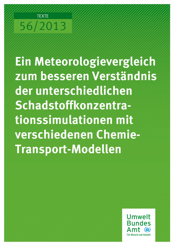 Cover Texte 56/2013 Ein Meteorologievergleich zum besseren Verständnis der unterschiedlichen Schadstoffkonzentrationssimulationen mit verschiedenen Chemie-Transport-Modellen