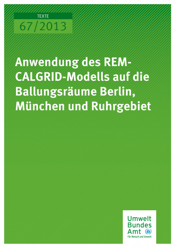 Cover Texte 67/2013 Anwendung des REM-CALGRID-Modells auf die Ballungsräume Berlin, München und Ruhrgebiet