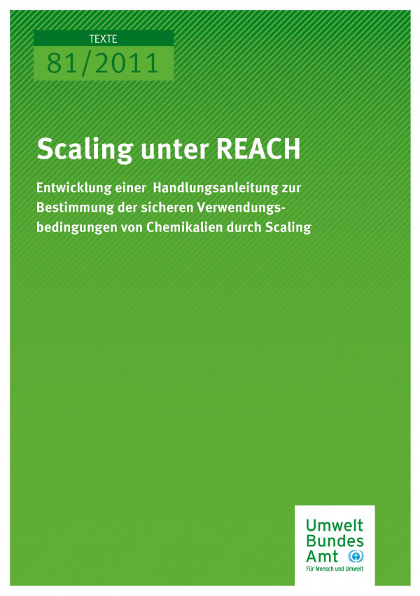 Publikation:Scaling unter REACH - Entwicklung einer Handlungsanleitung zur Bestimmung der sicheren Verwendungsbedingungen von Chemikalien durch Scaling